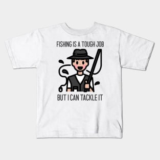 Fishing Is A Tough Job But I Can Tackle It Kids T-Shirt